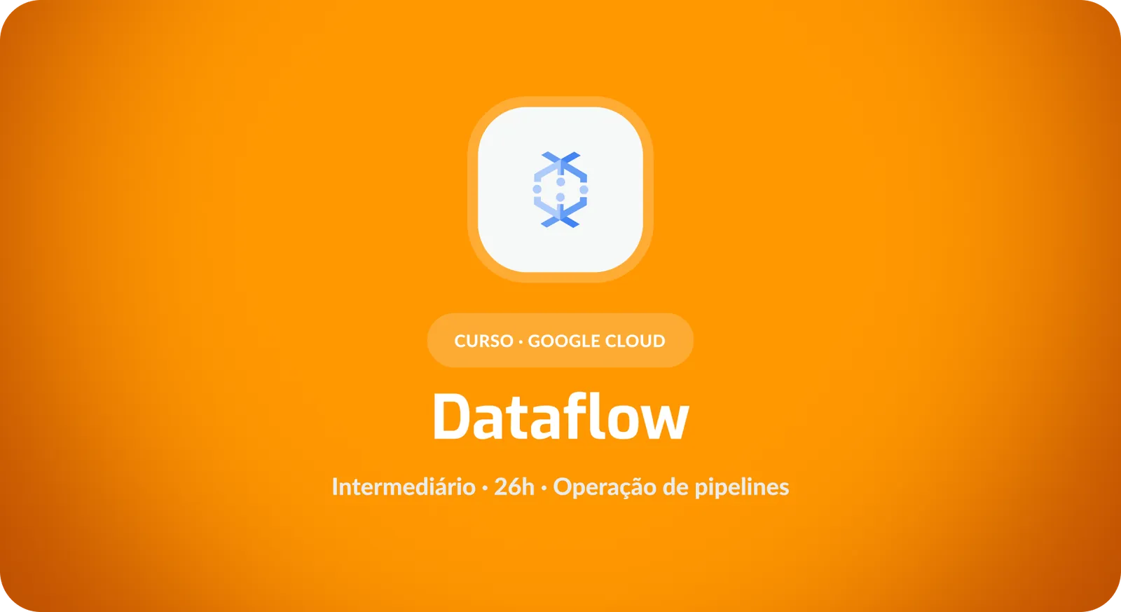 Google Dataflow: Construção e Operação de Pipelines de Dados