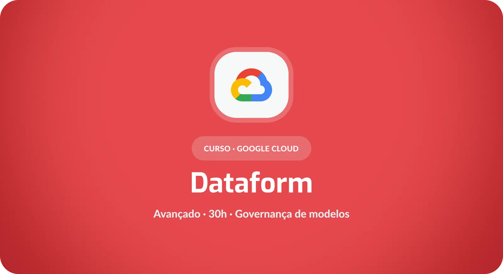Google Dataform: Arquitetura e Governança de Modelos Analíticos