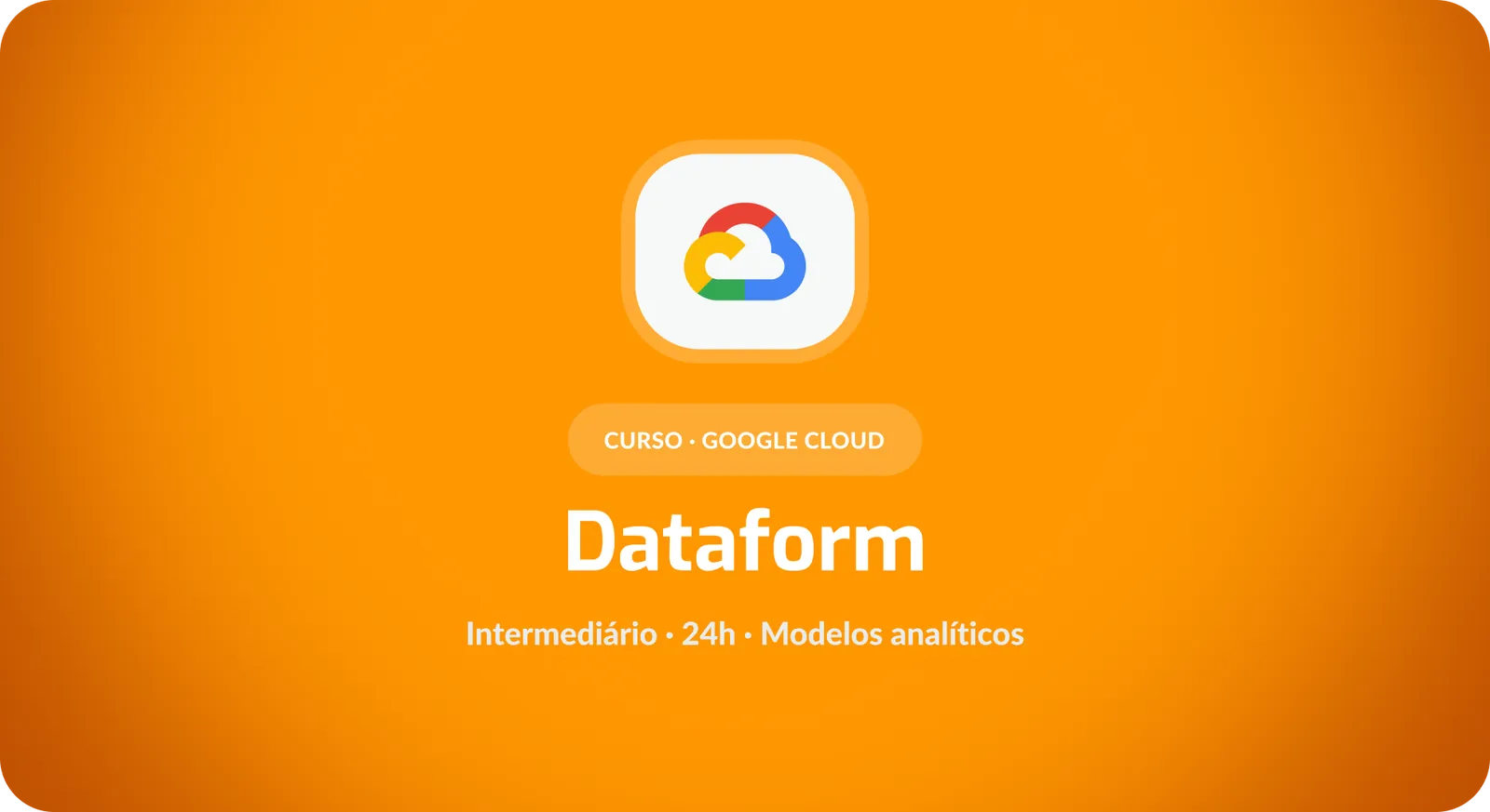 Google Dataform: Construção e Operação de Modelos Analíticos